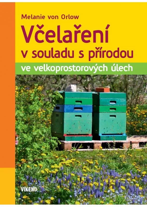 Melanie von Orlow - Včelaření v souladu s přírodou ve velkoprostorových úlech