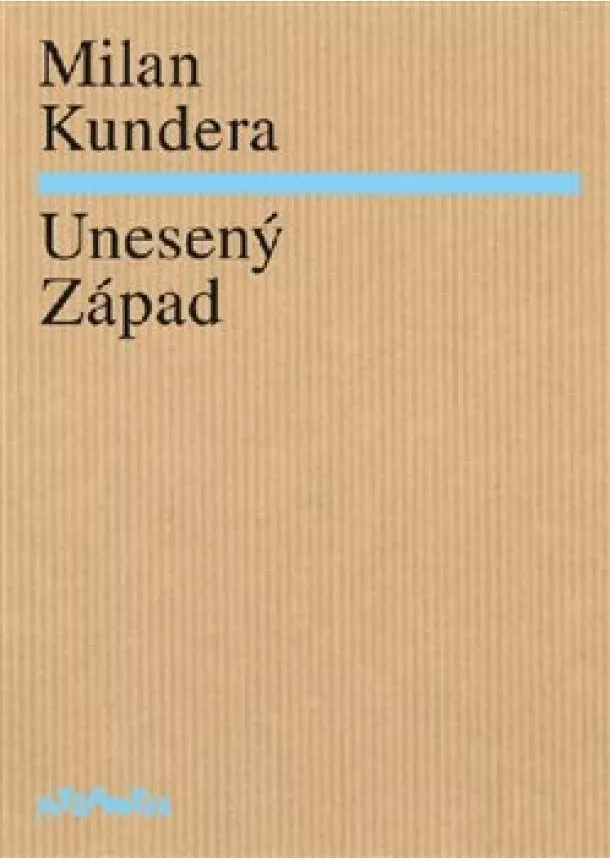 Milan Kundera - Unesený Západ