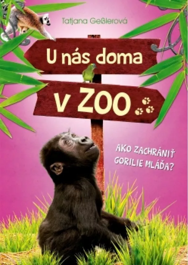 Tatjana Gesslerová - U nás doma v ZOO: Ako zachrániť gorilie mláďa?