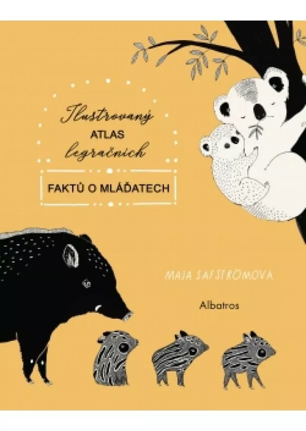 Maja Säfströmová - Ilustrovaný atlas legračních faktů o mláďatech