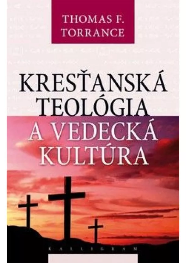 Thomas F. Torrance - Kresťanská teológia a vedecká kultúra