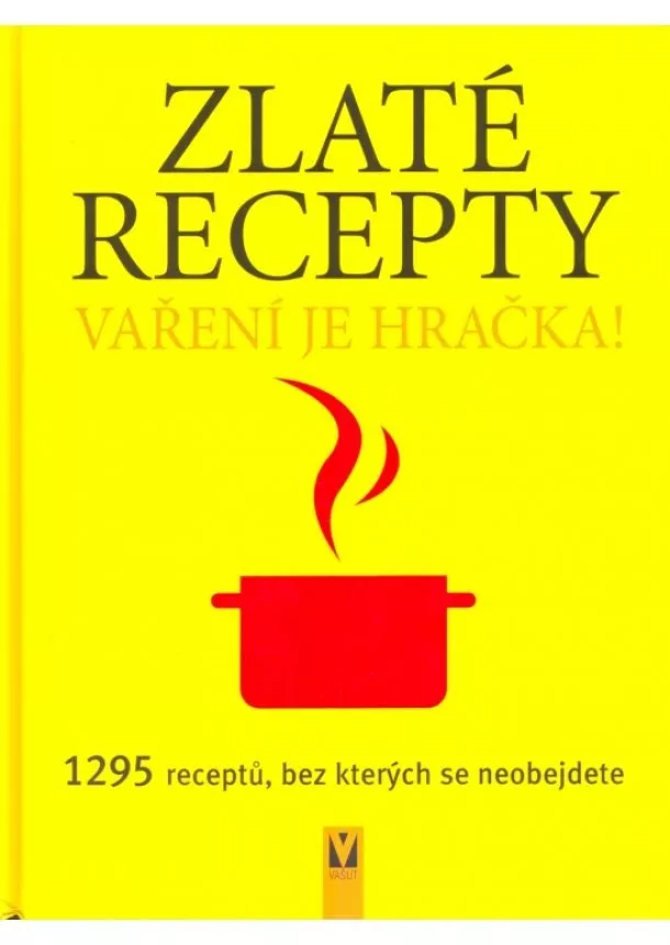 autor neuvedený - Zlaté recepty - Vaření je hračka! 1295 receptů