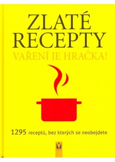 Zlaté recepty - Vaření je hračka! 1295 receptů