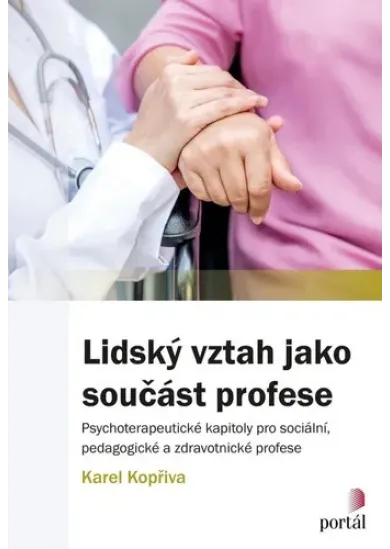 Lidský vztah jako součást profese - Psychoterapeutické kapitoly pro sociální, pedagogické a zdravotnické profese