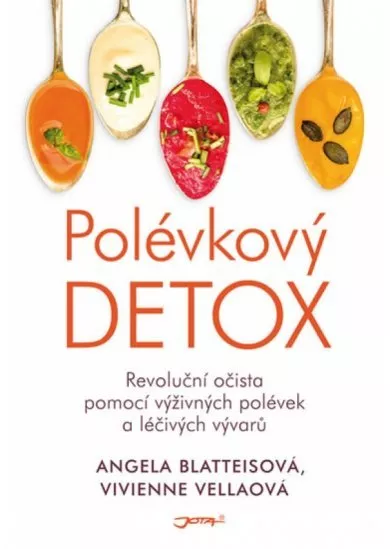 Polévkový detox - Revoluční očista pomocí výživných polévek a léčivých vývarů