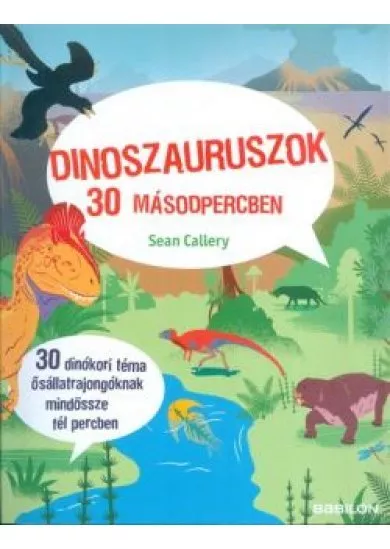 Dinoszauruszok 30 másodpercben /30 dinókori téma ősállatrajongóknak mindössze fél percben