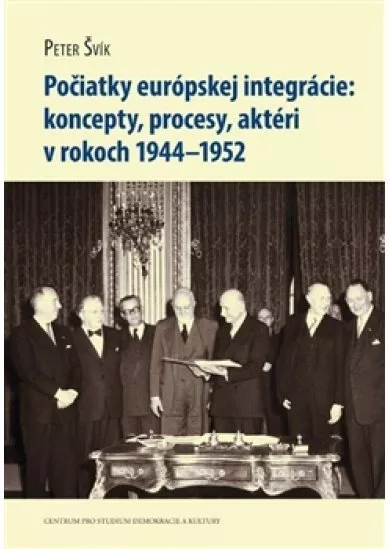 Počiatky európskej integrácie - koncepty, procesy, aktéri v rokoch 1944–1952