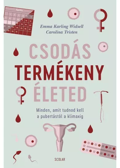 Csodás termékeny életed - Minden, amit tudnod kell a pubertástól a klimaxig