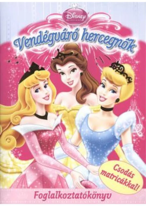 Foglalkoztató Könyv - VENDÉGVÁRÓ HERCEGNŐK /FOGLALKOZTATÓKÖNYV CSODÁS MATRICÁKKAL!