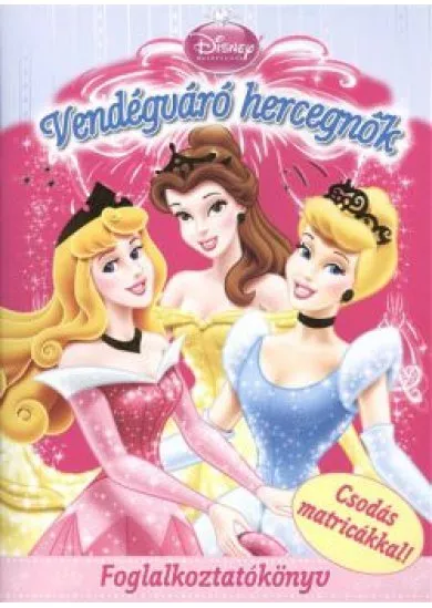 VENDÉGVÁRÓ HERCEGNŐK /FOGLALKOZTATÓKÖNYV CSODÁS MATRICÁKKAL!
