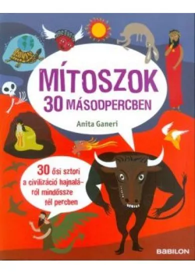 Mítoszok 30 másodpercben /30 ősi sztori a civilizáció hajnaláról mindössze fél percben