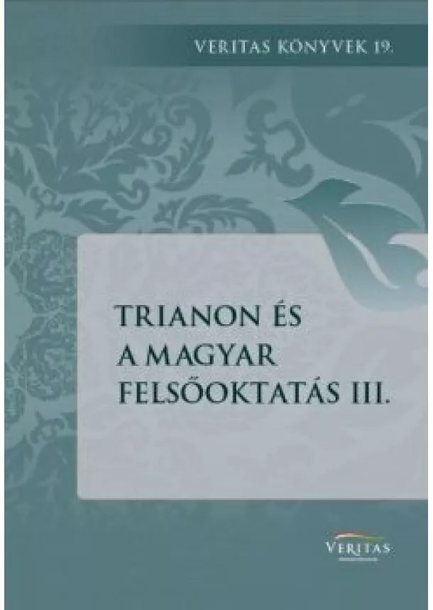 Veritas - Trianon és a magyar felsőoktatás 3. - Veritas könyvek