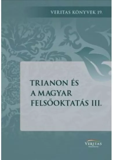 Trianon és a magyar felsőoktatás 3. - Veritas könyvek
