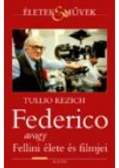 FEDERICO AVAGY FELLINI ÉLETE ÉS FILMJEI