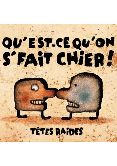 Tetes Raides:  Qu´Est-Ce Qu´On Se Fait Ch