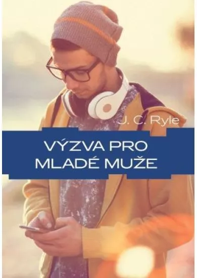 Výzva pro mladé muže - Nadčasové biblické rady pro mladé muže