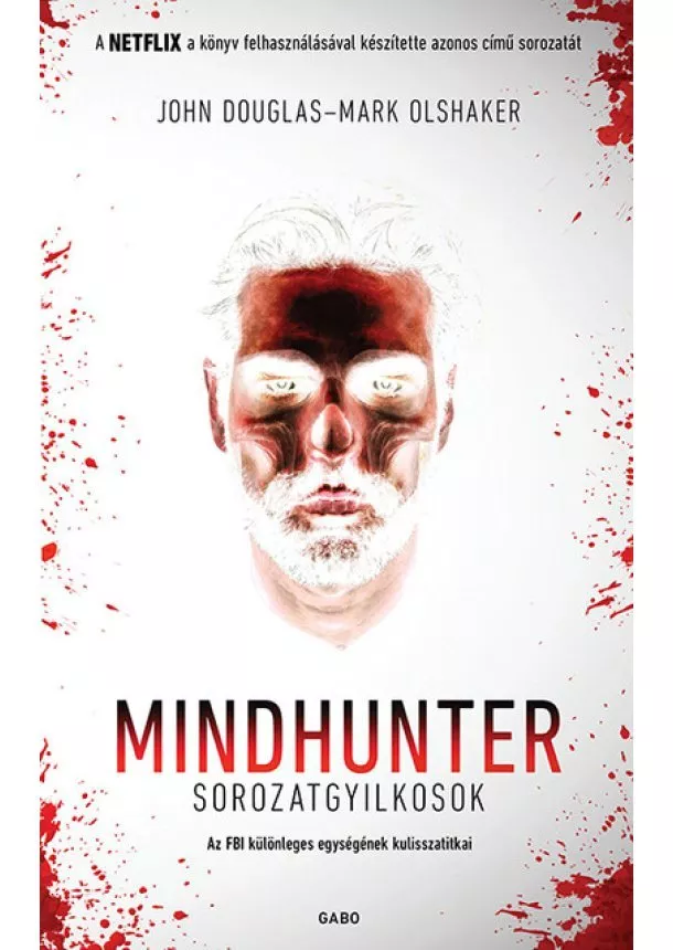John Douglas - Mindhunter - Sorozatgyilkosok - Az FBI különleges egységének kulisszatitkai (új kiadás)