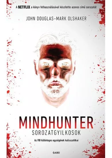 Mindhunter - Sorozatgyilkosok - Az FBI különleges egységének kulisszatitkai (új kiadás)