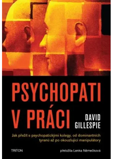 Psychopati v práci - Jak přežít s psychopatickými kolegy, od dominantních tyranů až po okouzlující manipulátory