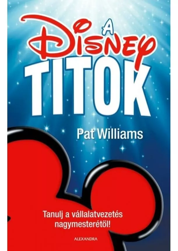 Pat Williams - A Disney-titok - Tanulj a vállalatvezetés nagymesterétől!