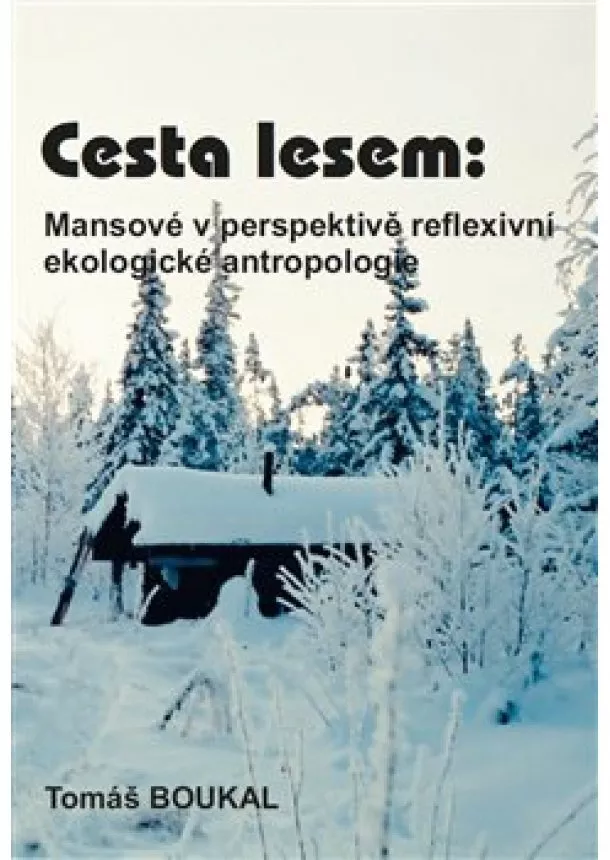 Tomáš Boukal - Cesta lesem: Mansové v perspektivě reflexivní ekologické antropologie
