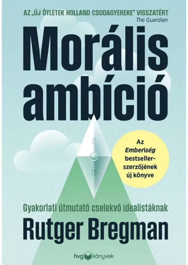 Rutger Bregman - Morális ambíció - Gyakorlati útmutató cselekvő idealistáknak