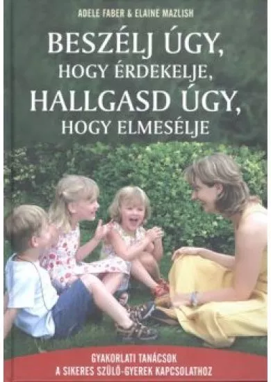 Beszélj úgy, hogy érdekelje, hallgasd úgy, hogy elmesélje