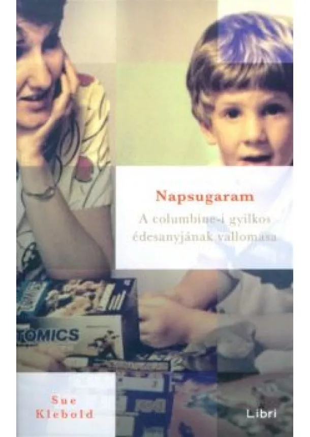 Sue Klebold - Napsugaram /A columbine-i gyilkos édesanyjának vallomása