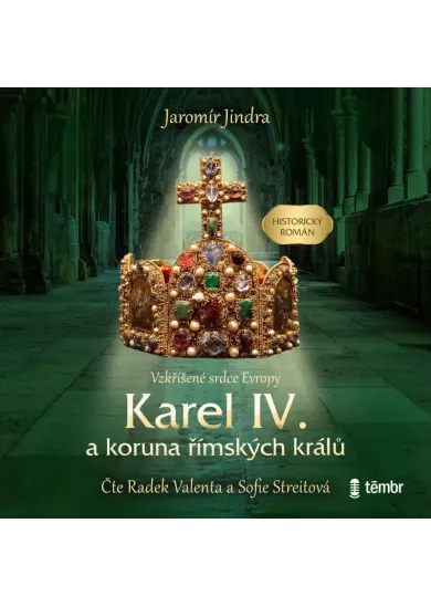Karel IV. a koruna římských králů - Vzkříšené srdce Evropy - audioknihovna