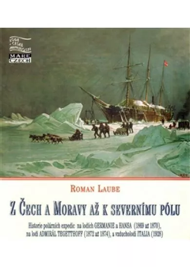 Z Čech a Moravy až k severnímu pólu - Polární expedice na lodích Germanie a Hansa (1869 až 1870), Tegetthoff (1872 až 1874) a vzducholodi Italia (1928)