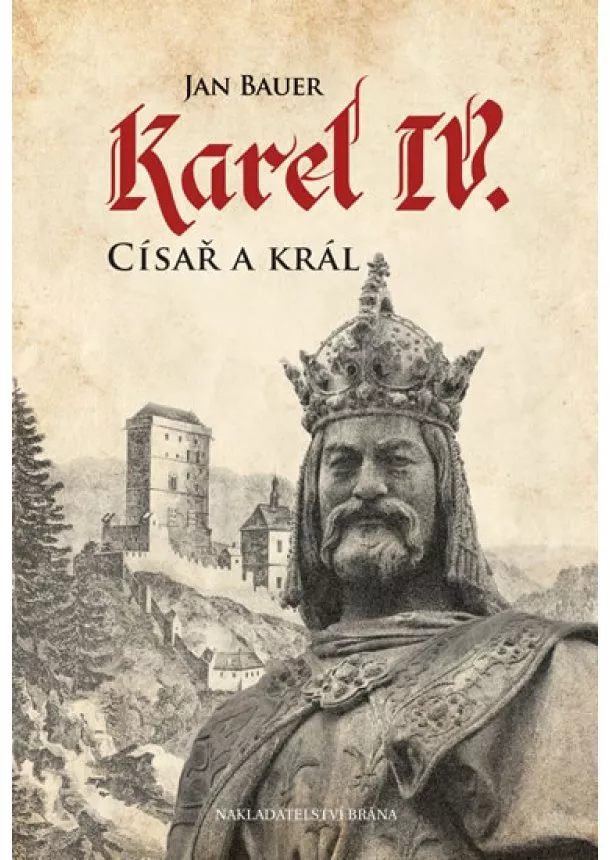 Jan Bauer - Karel IV. - Císař a král