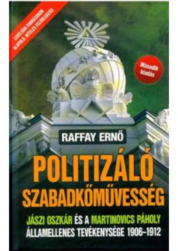 Raffay Ernő - Politizáló Szabadkőművesség (2. kiadás)