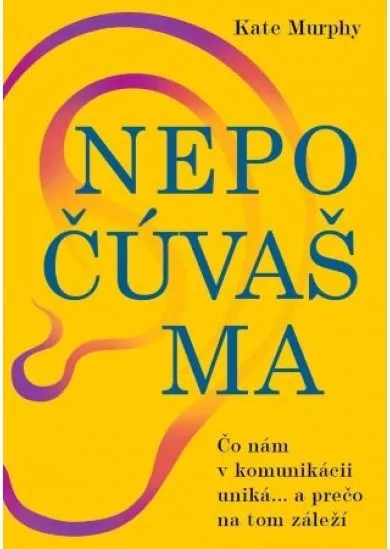 Nepočúvaš ma - Čo nám v komunikácii uniká... a prečo na tom záleží