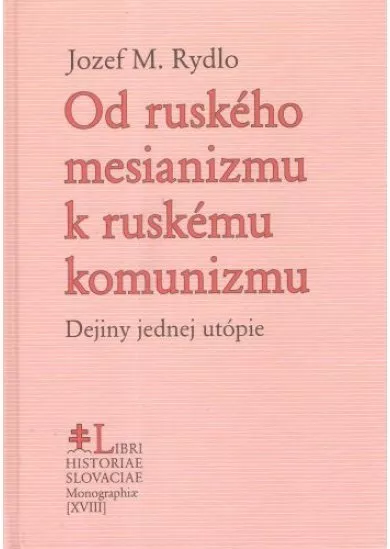 Od ruského mesianizmu k ruskému komunizmu - Dejiny jednej utópie