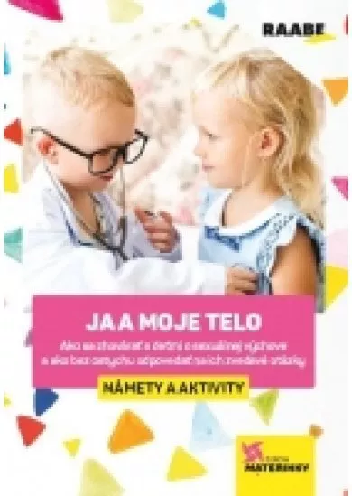 Ja a moje telo - Námety a aktivity - Ako sa zhovárať s deťmi o sexuálnej výchove a ako bez ostychu odpovedať na ich zvedavé otázky