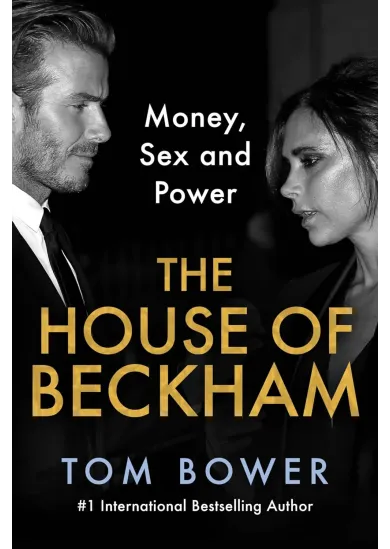 The House of Beckham : Money, Sex and Power