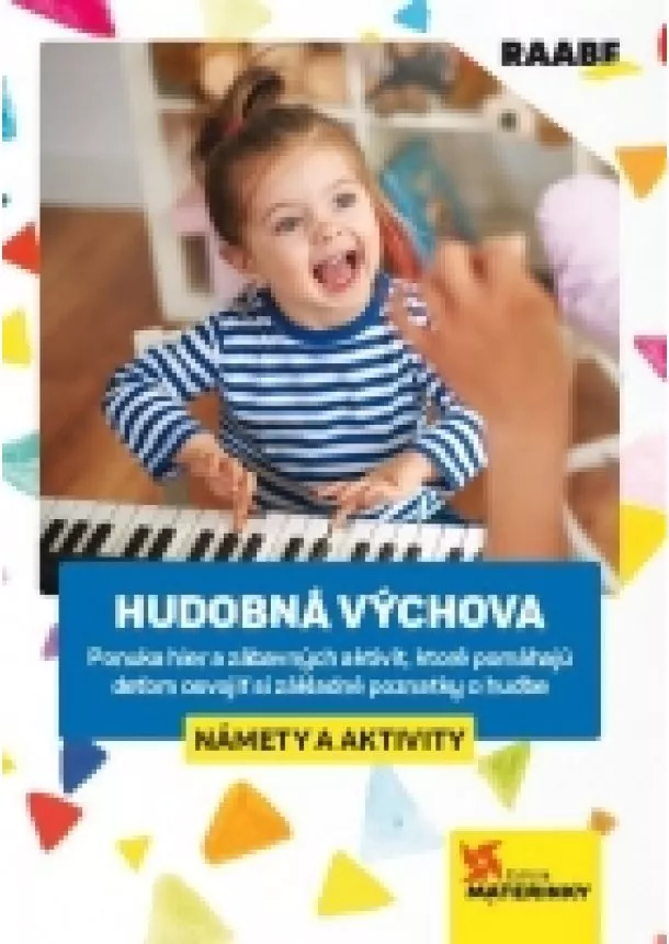 Mgr. Ľubica Šupová - Hudobná výchova - Námety a aktivity - Ponuka hier a zábavých aktivít, ktoré pomáhajú deťom osvojiť si základné poznatky o hudbe