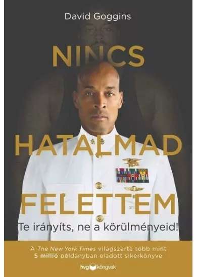 Nincs hatalmad felettem - Te irányíts, ne a körülményeid!