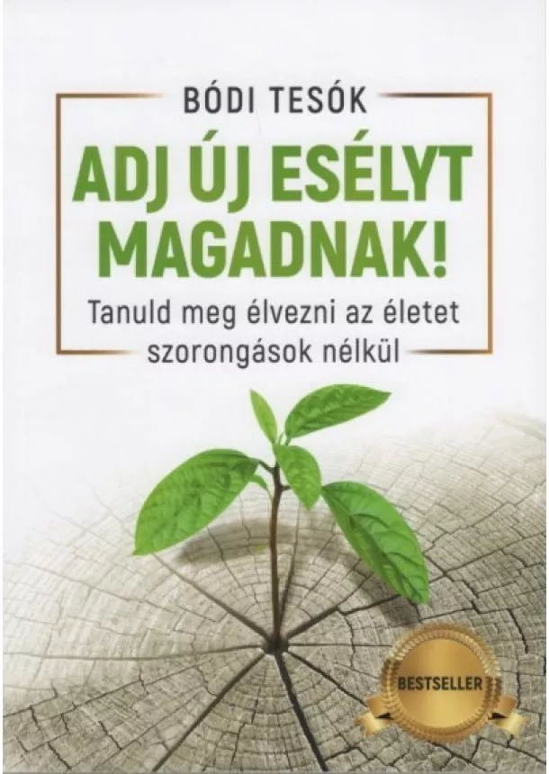 Bódi Tesók - Adj új esélyt magadnak! - Tanuld meg élvezni az életet szorongások nélkül