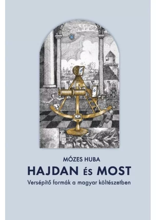 Mózes Huba - Hajdan és most - Versépítő formák a magyar költészetben