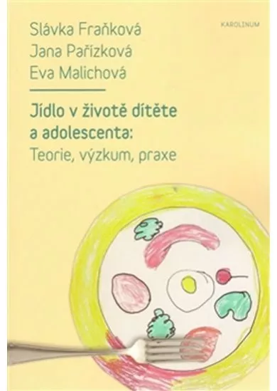 Jídlo v životě dítěte a adolescenta - Teorie, výzkum, praxe