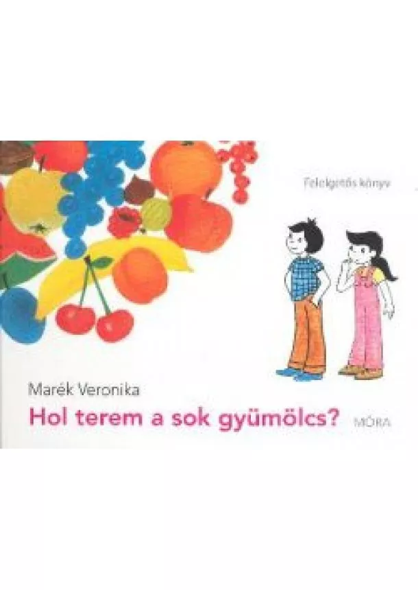 Marék Veronika - HOL TEREM A SOK GYÜMÖLCS? /FELELGETŐS KÖNYV