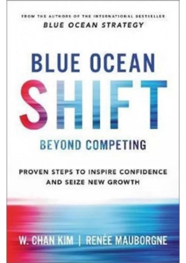 Kolektív autorov - Blue Ocean Shift : Beyond Competing - Proven Steps to Inspire Confidence and Seize New Growth