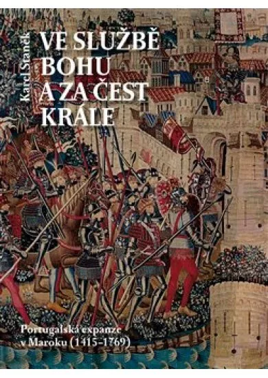 Ve službě Bohu a za čest krále - Portugalská expanze v Maroku (1415-1769)