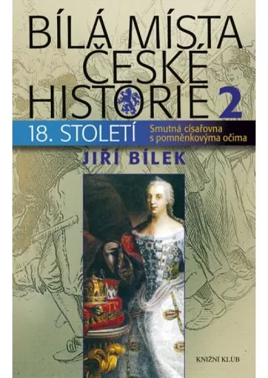 Bílá místa české historie 2/18. století - Císařovna s pomněnkovýma očima