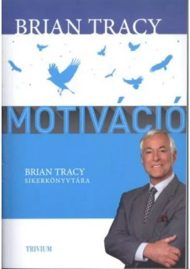 Brian Tracy - Motiváció /Brian Tracy sikerkönyvtára