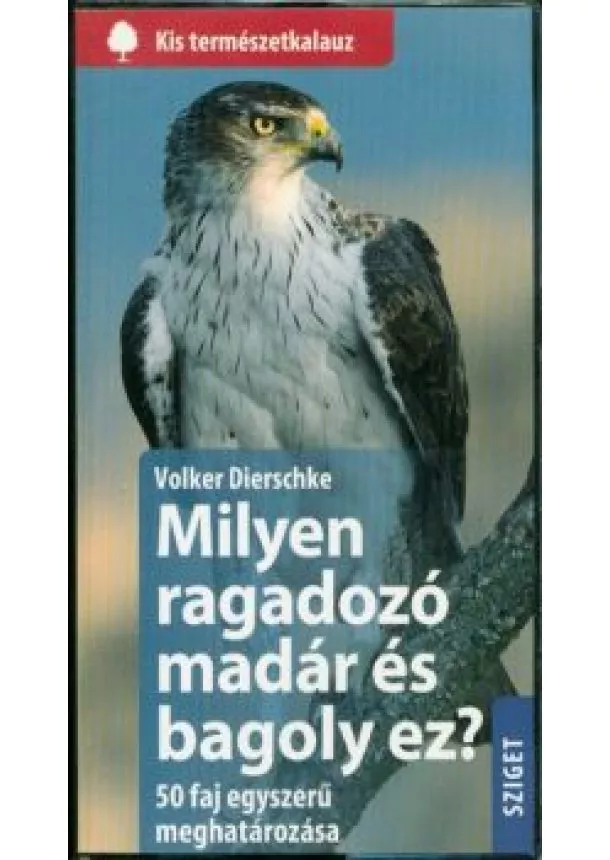 Volker Dierschke - Milyen ragadozómadár és bagoly ez? - 50 faj egyszerű meghatározása /Kis természetkalauz