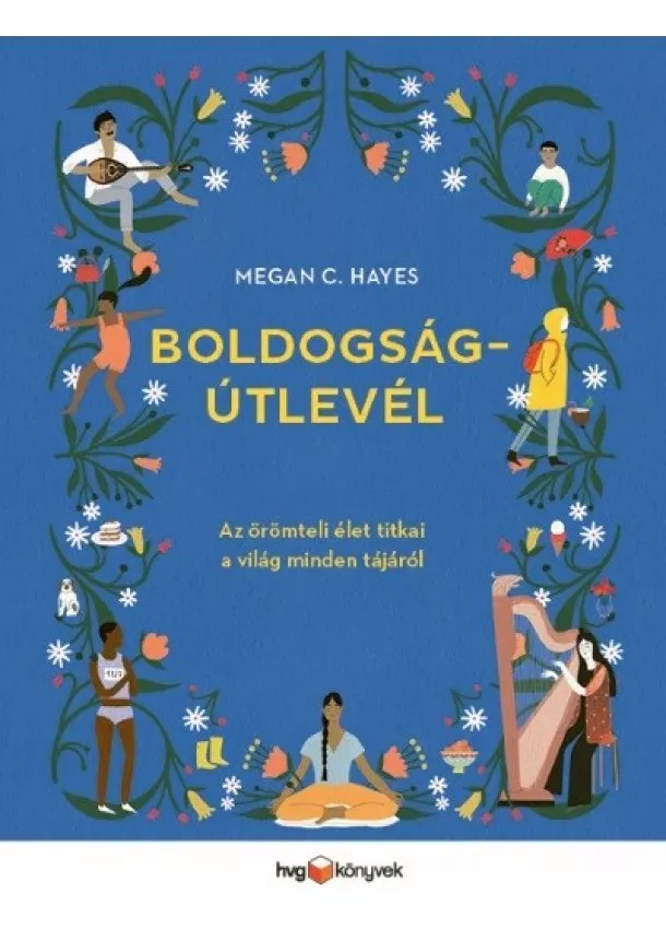 Megan C. Hayes - Boldogságútlevél - Az örömteli élet titkai a világ minden tájáról
