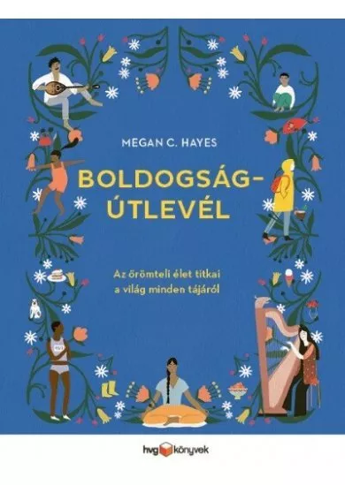 Boldogságútlevél - Az örömteli élet titkai a világ minden tájáról