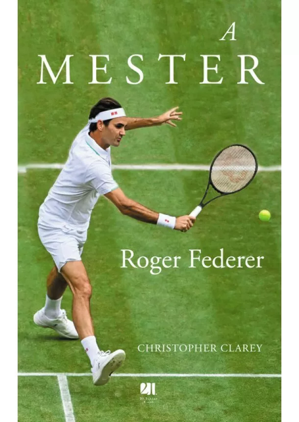 Christopher Clarey - A mester - Roger Federer